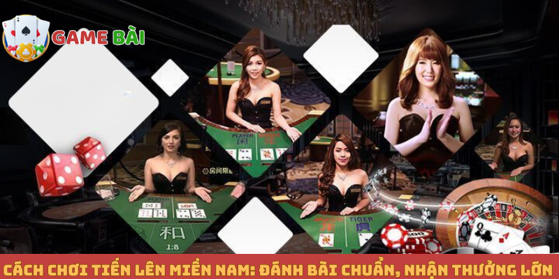 Cách Chơi Tiến Lên Miền Nam_ Đánh Bài Chuẩn, Nhận Thưởng Lớn