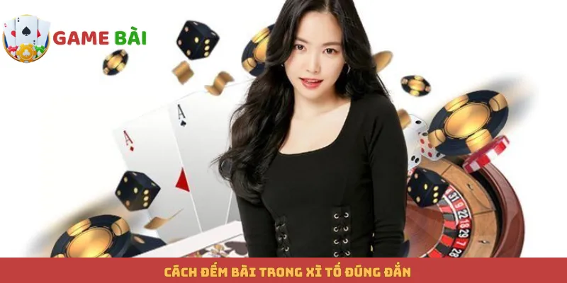 Cách đếm bài trong Xì Tố đúng đắn
