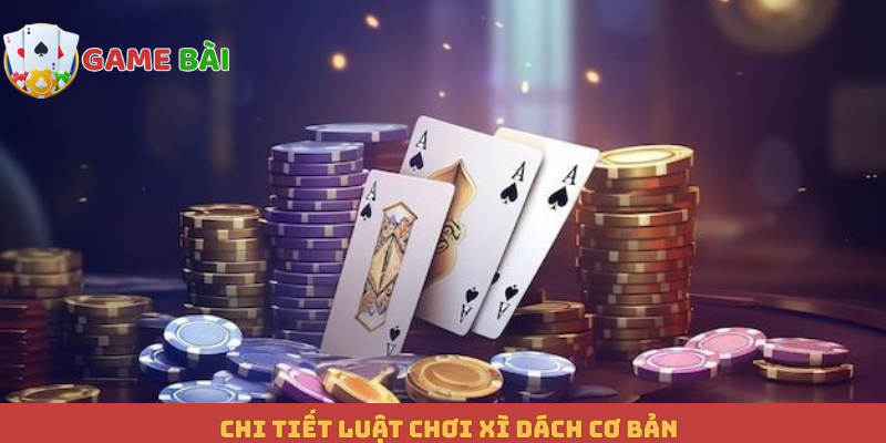 Chi tiết luật chơi Xì dách cơ bản