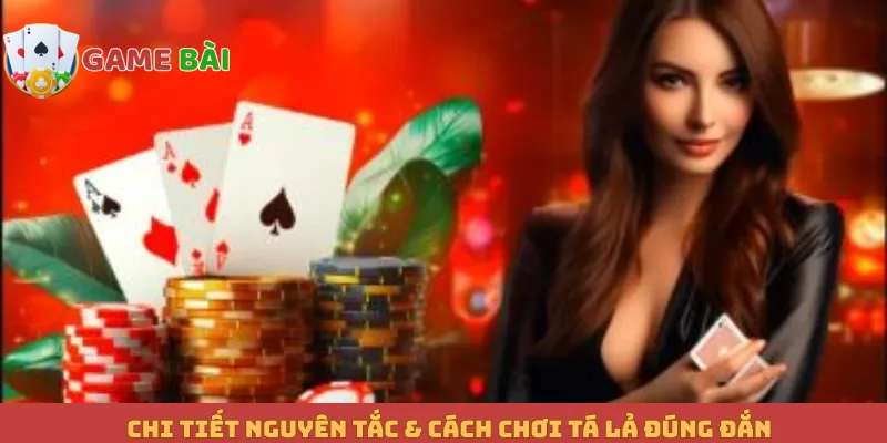 Chi tiết nguyên tắc & cách chơi Tá lả đúng đắn