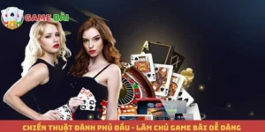 Chiến Thuật Đánh Phủ Đầu - Làm Chủ Game Bài Dễ Dàng