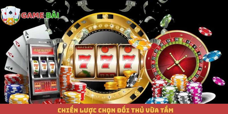 Chiến lược chọn đối thủ vừa tầm