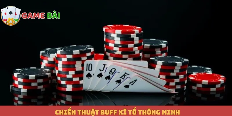 Chiến thuật buff Xì Tố thông minh