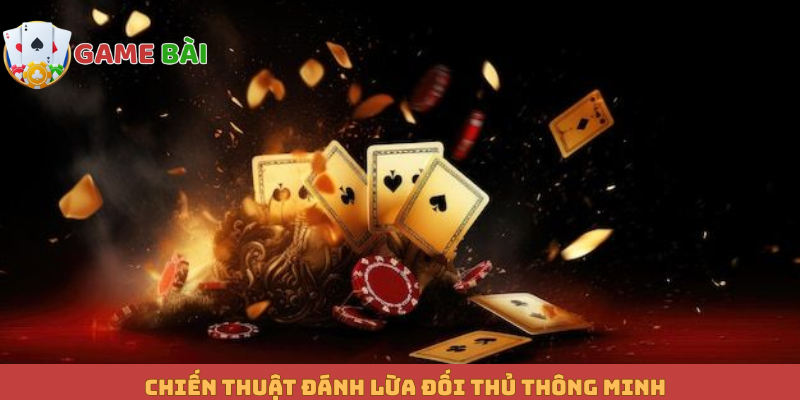 Chiến thuật đánh lừa đối thủ thông minh