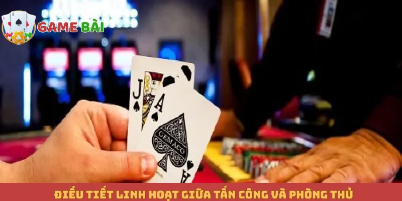 Điều tiết linh hoạt giữa tấn công và phòng thủ