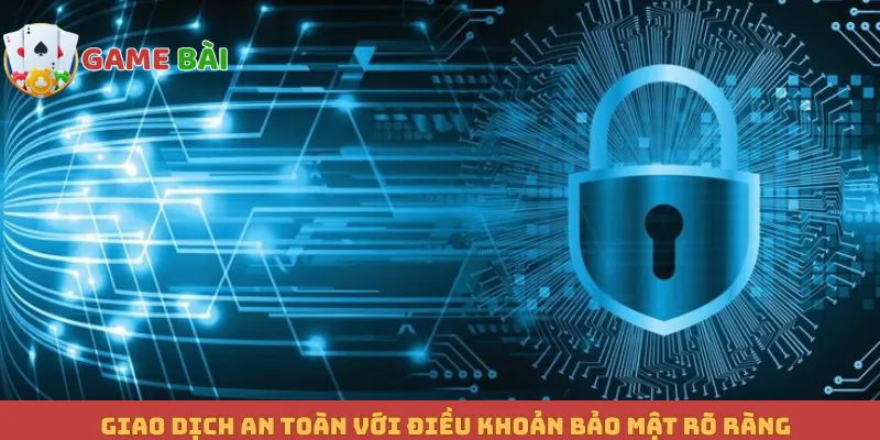 Giao dịch an toàn với điều khoản bảo mật rõ ràng