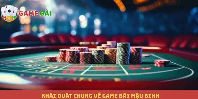 Khái quát chung về game bài Mậu Binh