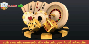 Luật Chơi Mậu Binh Quốc Tế – Nắm Chắc Quy Tắc Để Thắng Lớn