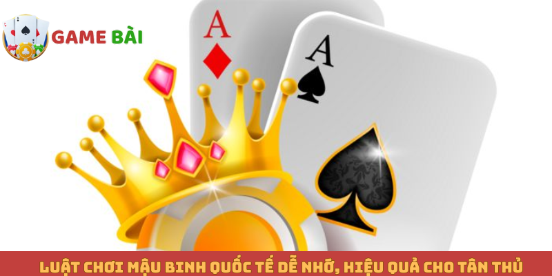 Luật chơi Mậu binh quốc tế dễ nhớ, hiệu quả cho tân thủ