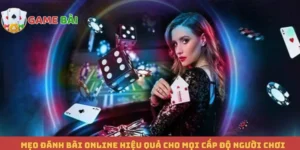 Mẹo Đánh Bài Online Hiệu Quả Cho Mọi Cấp Độ Người Chơi
