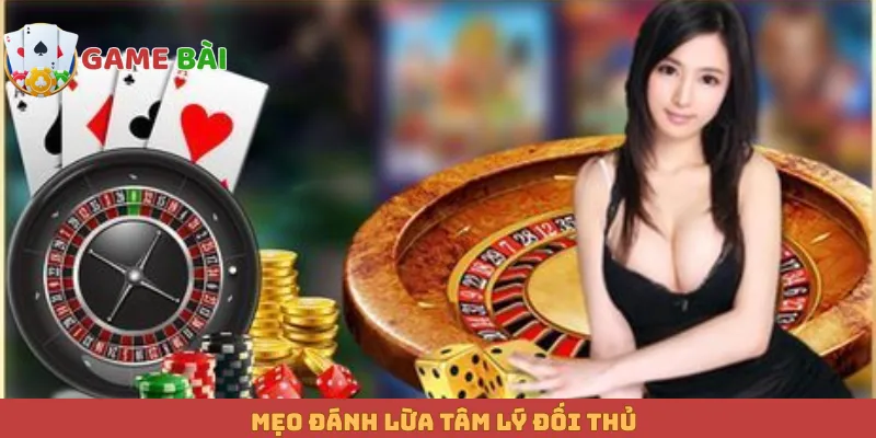 Mẹo đánh lừa tâm lý đối thủ