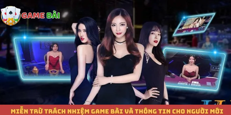 Miễn trừ trách nhiệm Game bài và thông tin cho người mới