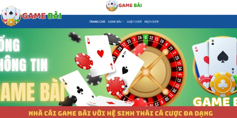 Nhà cái Game bài với hệ sinh thái cá cược đa dạng