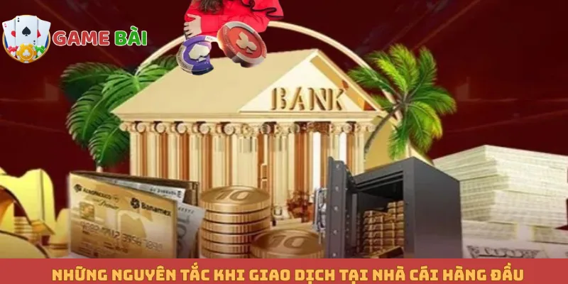Những nguyên tắc khi giao dịch tại nhà cái hàng đầu
