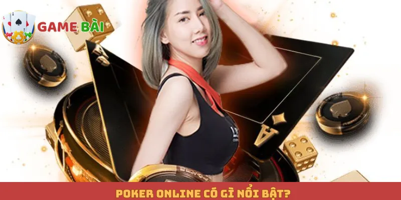 Poker online có gì nổi bật?