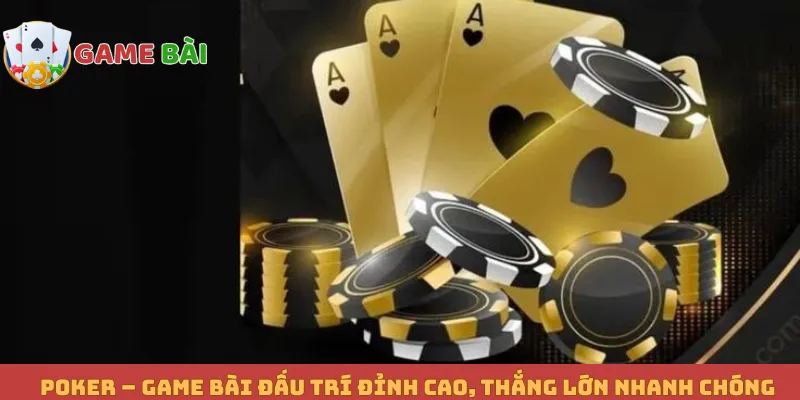 Poker – Game Bài Đấu Trí Đỉnh Cao, Thắng Lớn Nhanh Chóng