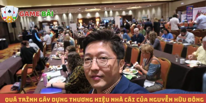 Quá trình gây dựng thương hiệu nhà cái của Nguyễn Hữu Đông