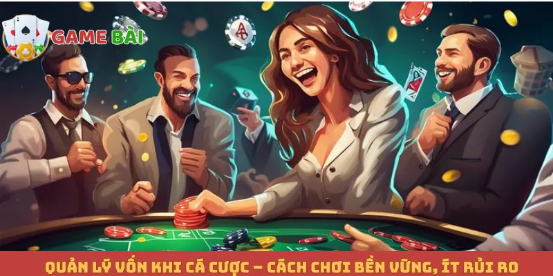 Quản Lý Vốn Khi Cá Cược – Cách Chơi Bền Vững, Ít Rủi Ro