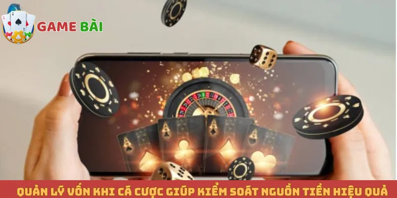 Quản lý vốn khi cá cược giúp kiểm soát nguồn tiền hiệu quả