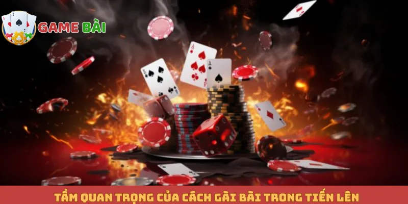 Tầm quan trọng của cách gài bài trong Tiến lên