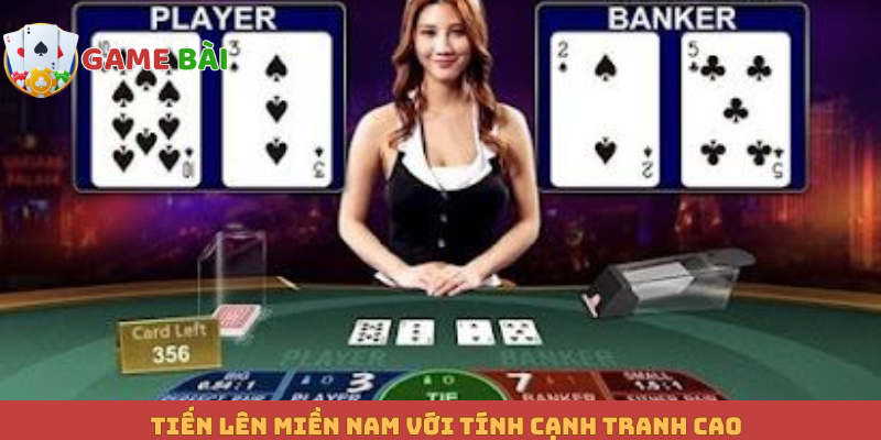 Tiến lên miền Nam với tính cạnh tranh cao
