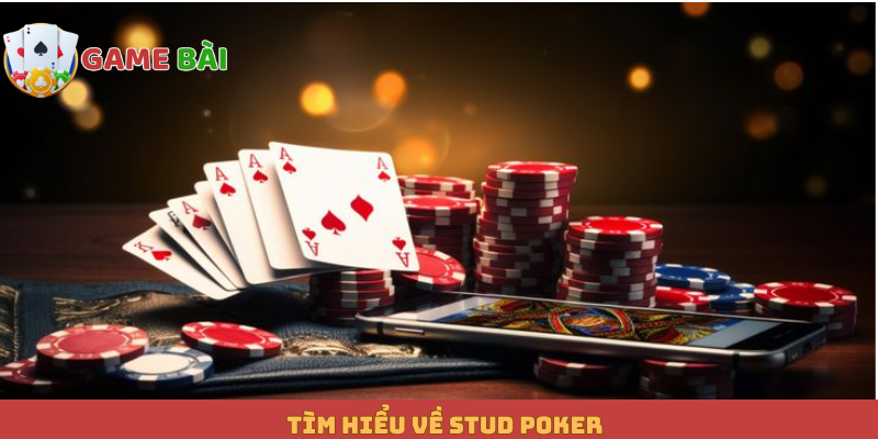 Tìm hiểu về Stud Poker