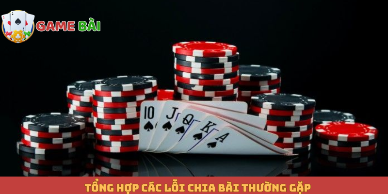 Tổng hợp các lỗi chia bài thường gặp