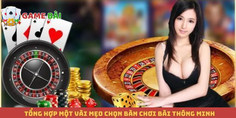 Tổng hợp một vài mẹo chọn bàn chơi bài thông minh