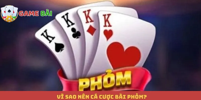 Vì sao nên cá cược bài Phỏm?