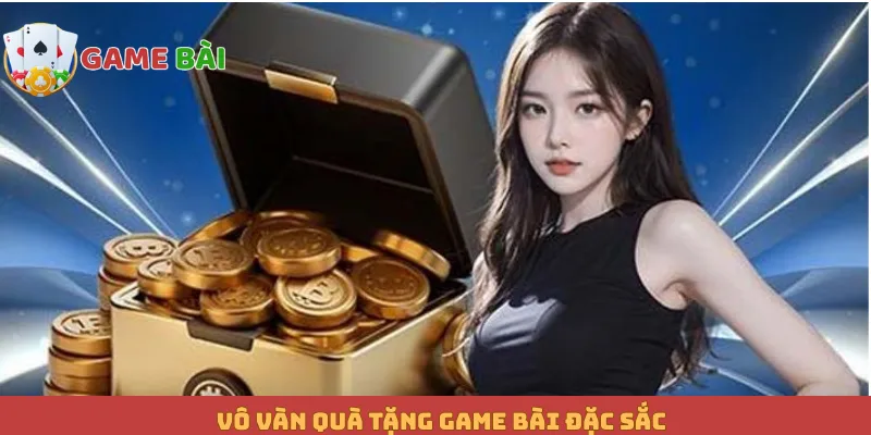 Vô vàn quà tặng game bài đặc sắc