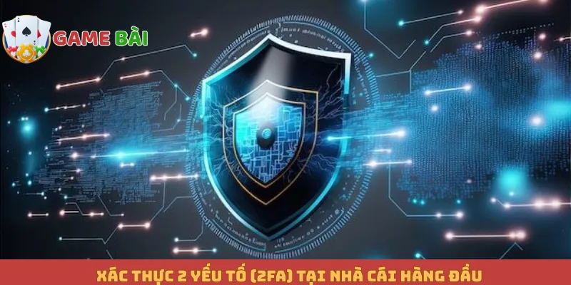 Xác thực 2 yếu tố (2FA) tại nhà cái hàng đầu