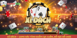 Xì Dách – Game Bài Tính Điểm Cực Cuốn, Dễ Học Dễ Chơi