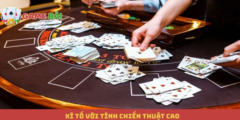 Xì Tố với tính chiến thuật cao